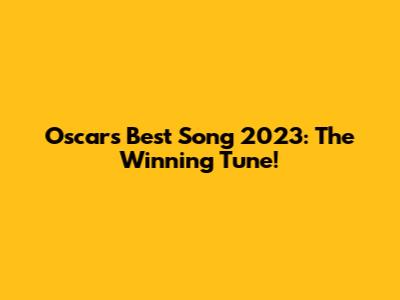 Oscar's Best Song 2023: The Winning Tune!