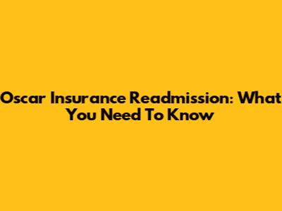 Oscar Insurance Readmission: What You Need To Know