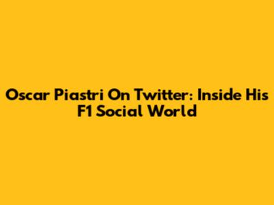 Oscar Piastri On Twitter: Inside His F1 Social World