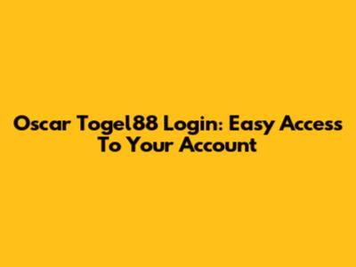 Oscar Togel88 Login: Easy Access To Your Account