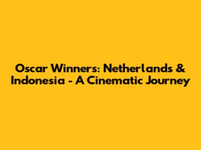 Oscar Winners: Netherlands & Indonesia - A Cinematic Journey