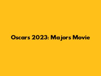 Oscars 2023: Majors' Movie