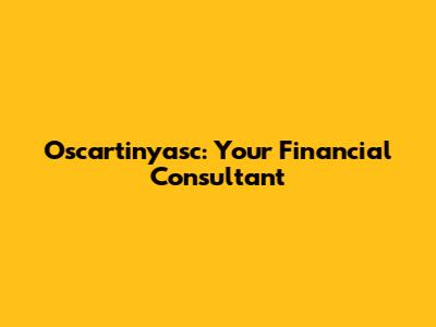 Oscartinyasc: Your Financial Consultant