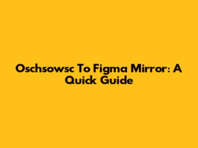 Oschsowsc To Figma Mirror: A Quick Guide