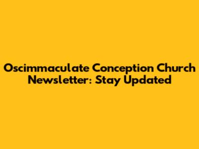 Oscimmaculate Conception Church Newsletter: Stay Updated