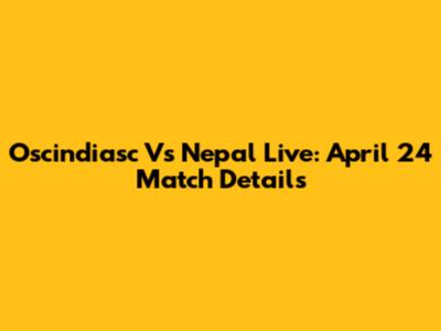 Oscindiasc Vs Nepal Live: April 24 Match Details
