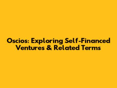 Oscios: Exploring Self-Financed Ventures & Related Terms