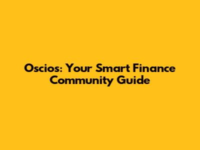 Oscios: Your Smart Finance Community Guide