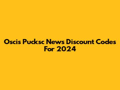 Oscis Pucksc News Discount Codes For 2024