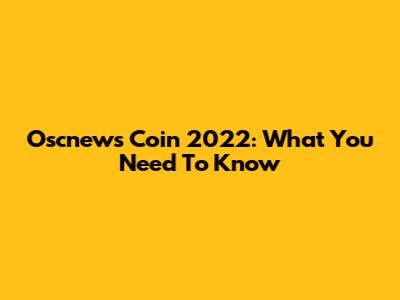 Oscnews Coin 2022: What You Need To Know