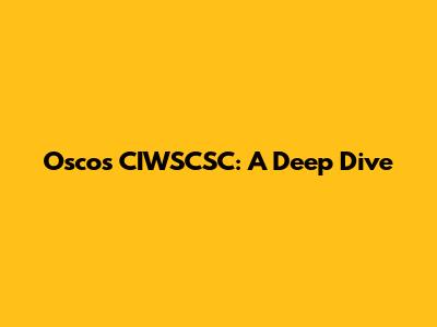 Osco's CIWSCSC: A Deep Dive