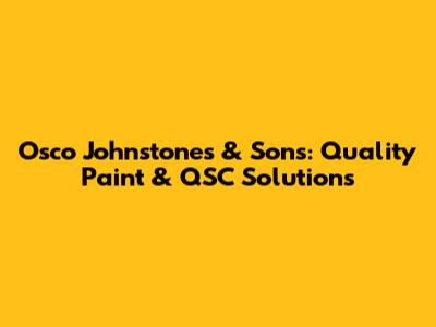 Osco Johnstones & Sons: Quality Paint & QSC Solutions