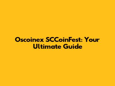 Oscoinex SCCoinFest: Your Ultimate Guide