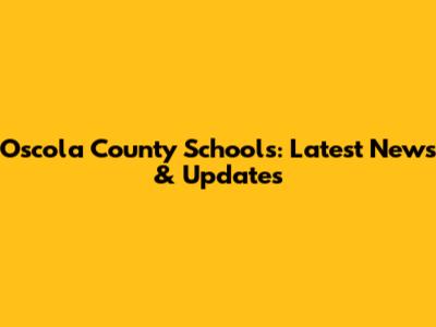Oscola County Schools: Latest News & Updates