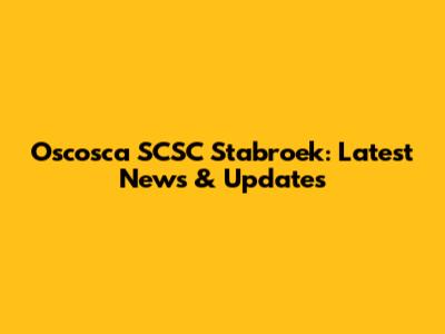 Oscosca SCSC Stabroek: Latest News & Updates