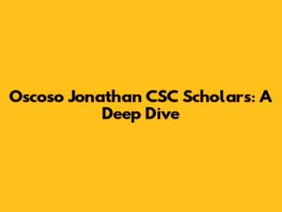 Oscoso Jonathan CSC Scholars: A Deep Dive