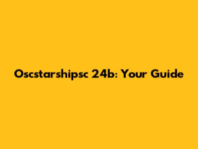 Oscstarshipsc 24b: Your Guide