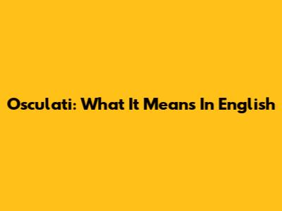 Osculati: What It Means In English