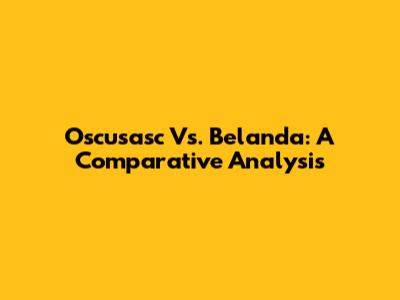 Oscusasc Vs. Belanda: A Comparative Analysis