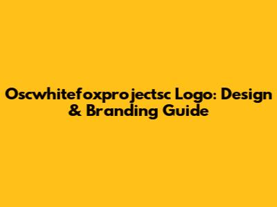 Oscwhitefoxprojectsc Logo: Design & Branding Guide