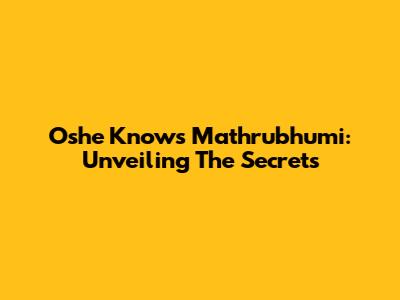 Oshe Knows Mathrubhumi: Unveiling The Secrets