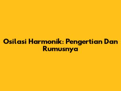 Osilasi Harmonik: Pengertian Dan Rumusnya
