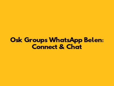 Osk Groups WhatsApp Belen: Connect & Chat