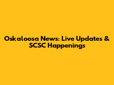 Oskaloosa News: Live Updates & SCSC Happenings