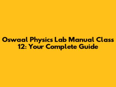 Oswaal Physics Lab Manual Class 12: Your Complete Guide