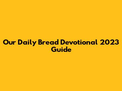 Our Daily Bread Devotional 2023 Guide