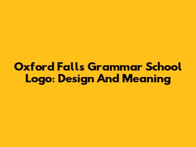 Oxford Falls Grammar School Logo: Design And Meaning