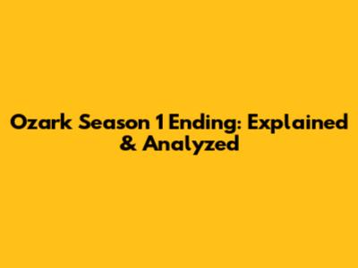 Ozark Season 1 Ending: Explained & Analyzed