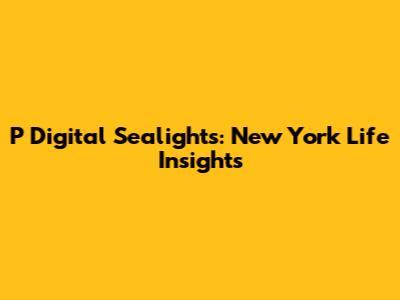 P Digital Sealights: New York Life Insights