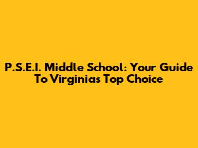 P.S.E.I. Middle School: Your Guide To Virginia's Top Choice