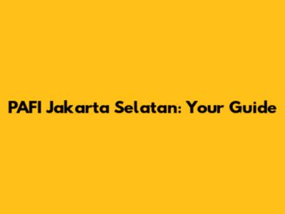 PAFI Jakarta Selatan: Your Guide