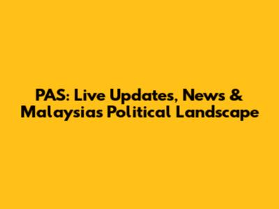 PAS: Live Updates, News & Malaysia's Political Landscape