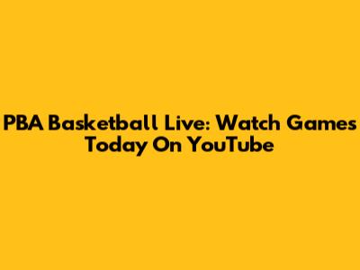 PBA Basketball Live: Watch Games Today On YouTube