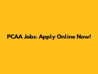 PCAA Jobs: Apply Online Now!