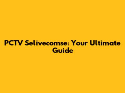 PCTV Selivecomse: Your Ultimate Guide