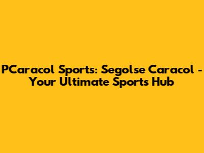 PCaracol Sports: Segolse Caracol - Your Ultimate Sports Hub
