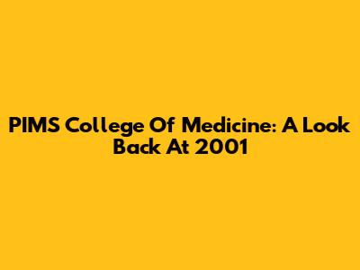 PIMS College Of Medicine: A Look Back At 2001