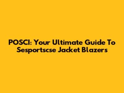 POSCI: Your Ultimate Guide To Sesportscse Jacket Blazers