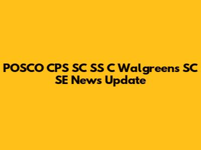 POSCO CPS SC SS C Walgreens SC SE News Update