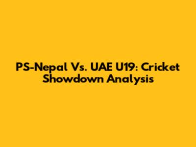 PS-Nepal Vs. UAE U19: Cricket Showdown Analysis