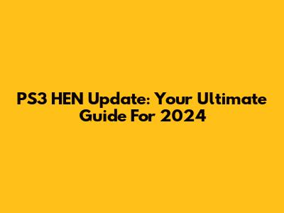 PS3 HEN Update: Your Ultimate Guide For 2024