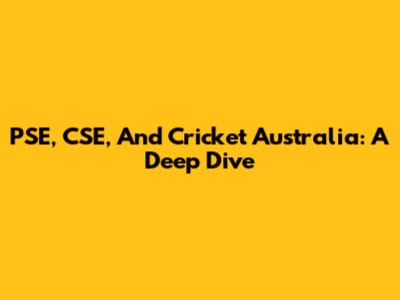 PSE, CSE, And Cricket Australia: A Deep Dive