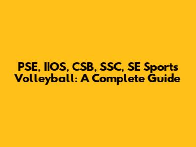 PSE, IIOS, CSB, SSC, SE Sports Volleyball: A Complete Guide