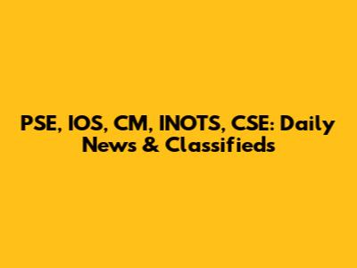 PSE, IOS, CM, INOTS, CSE: Daily News & Classifieds