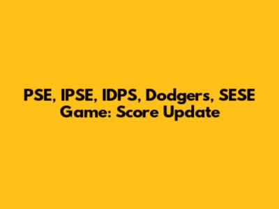 PSE, IPSE, IDPS, Dodgers, SESE Game: Score Update