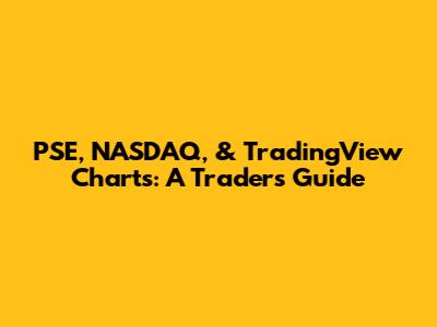 PSE, NASDAQ, & TradingView Charts: A Trader's Guide